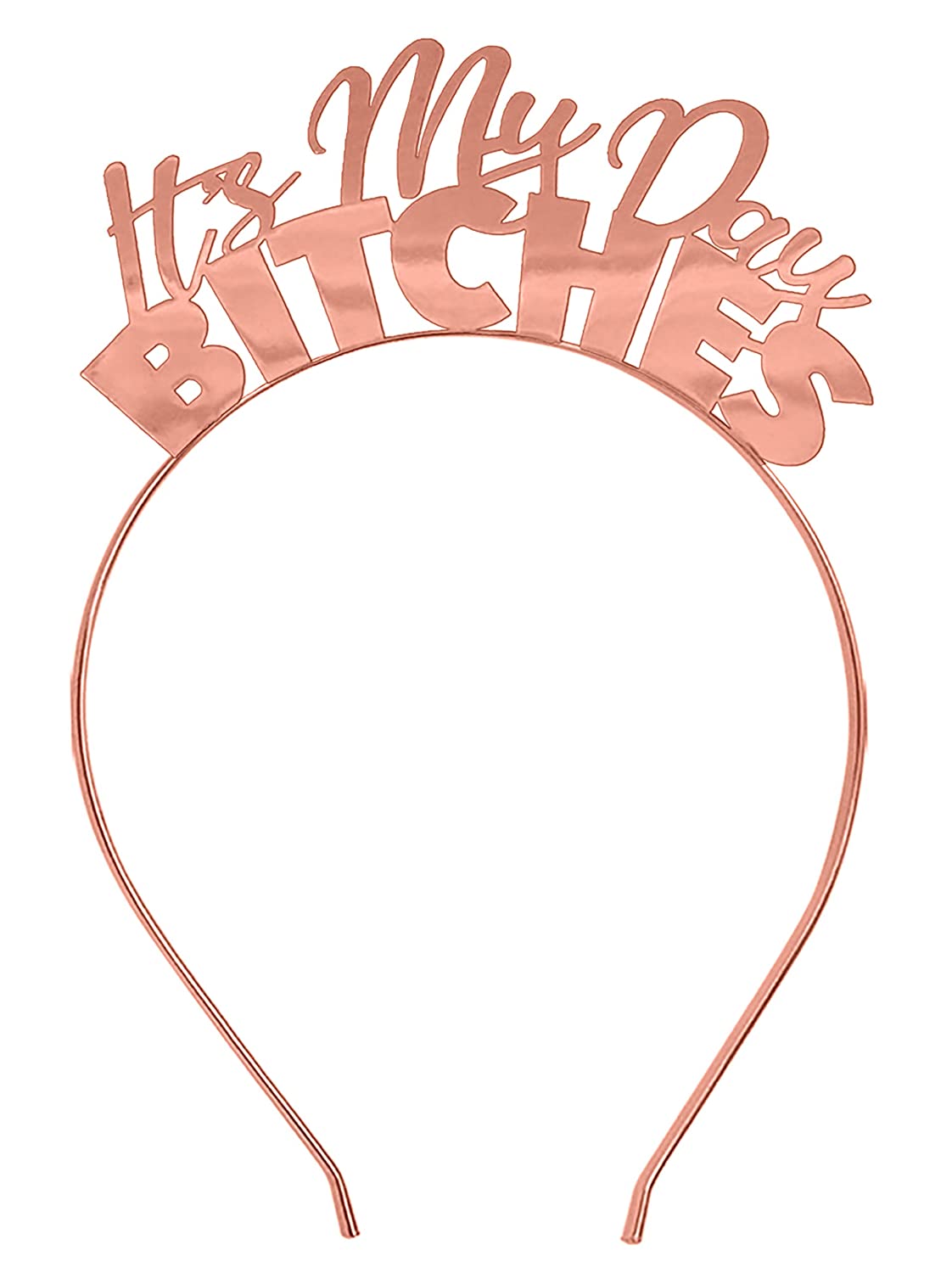 Birthday Headband Rose Gold - Funny Its My Day Bitches Tiara Headband - Birthday Party Gifts & Suppl